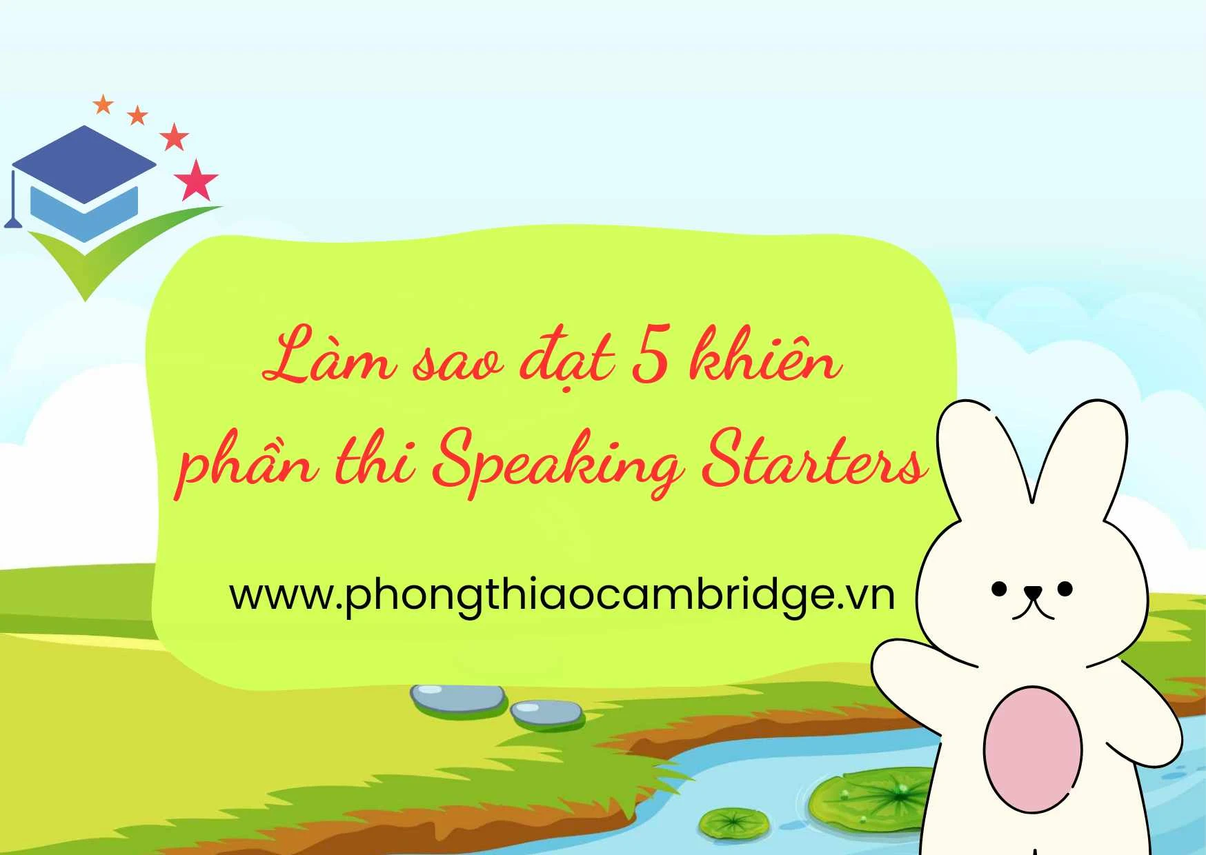 Làm Sao Đạt 5 Khiên Speaking Bài Thi Starters