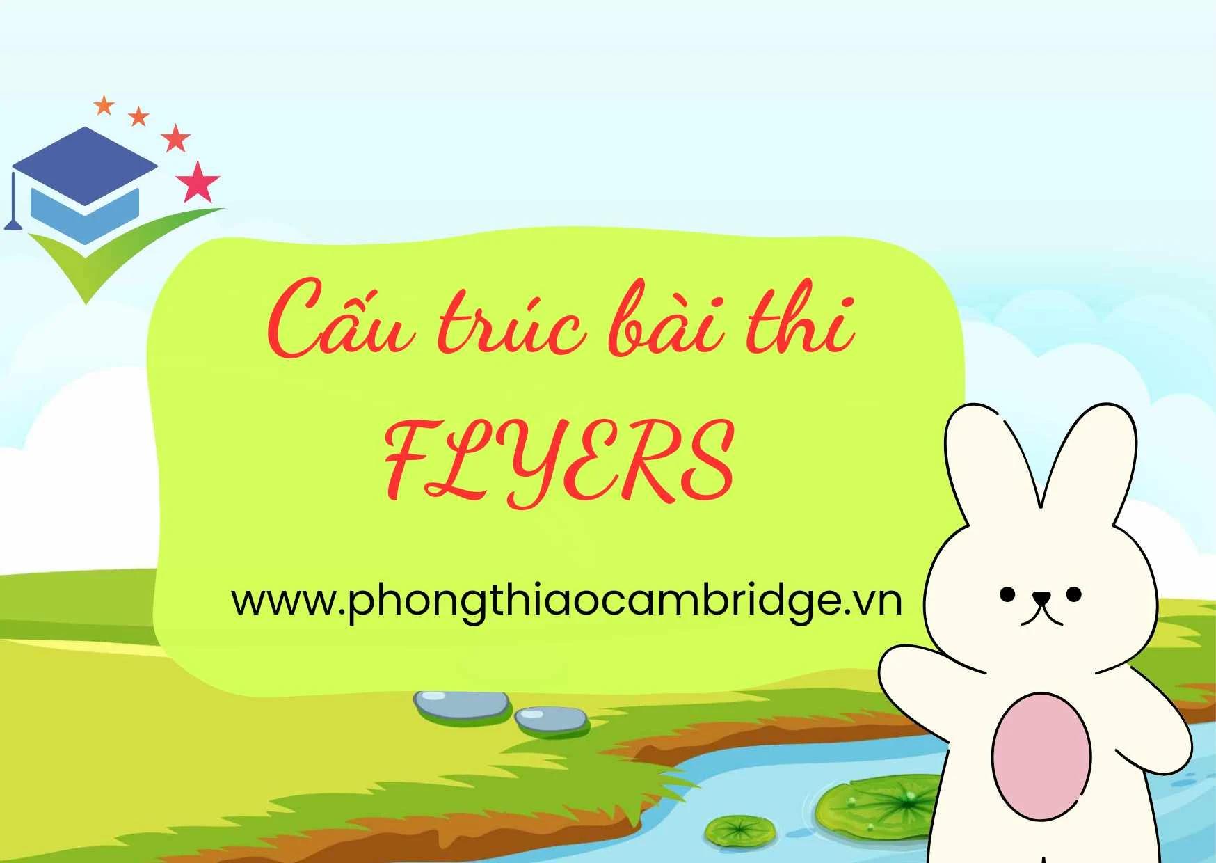 Cấu trúc bài thi Flyers Cambridge gồm bao nhiêu phần?