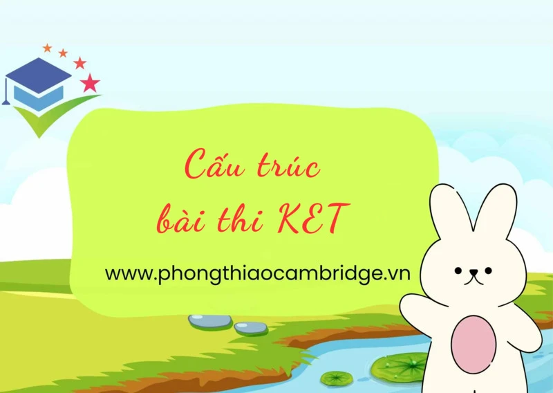 Cấu trúc bài thi KET gồm bao nhiêu phần? Cách xác định kết quả thi KET